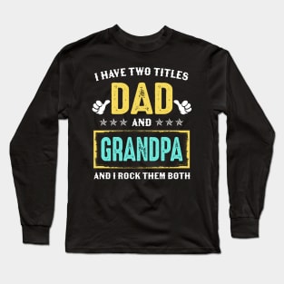 I Have Two Titles Dad And Grandpa And I Rock Them Both Long Sleeve T-Shirt